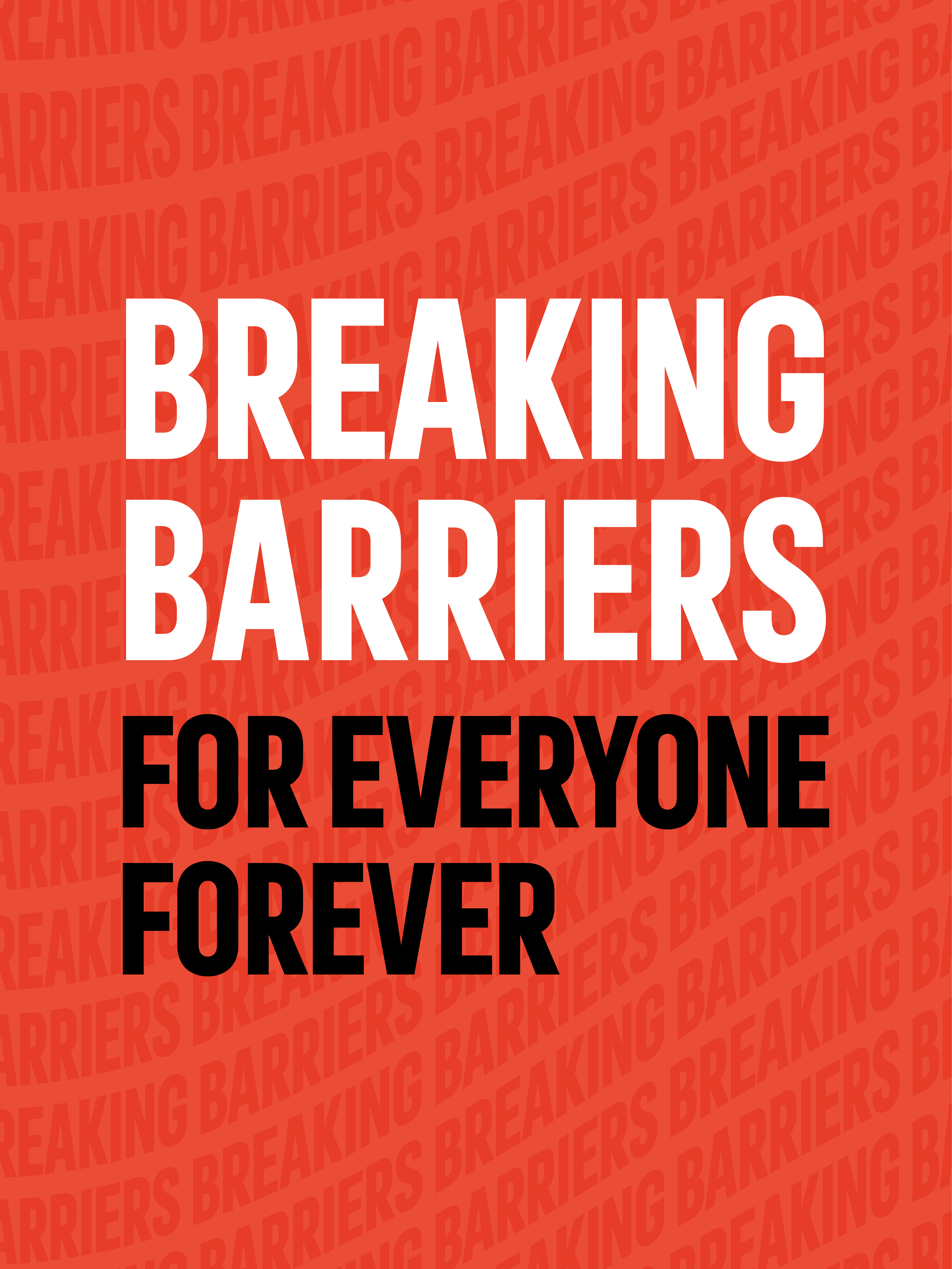 Breaking Barriers. For Everyone. Forever.