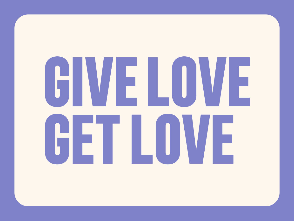 Give love, get love